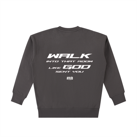 “WALK INTO THAT ROOM LIKE GOD SENT YOU™” 530GSM CREWNECK